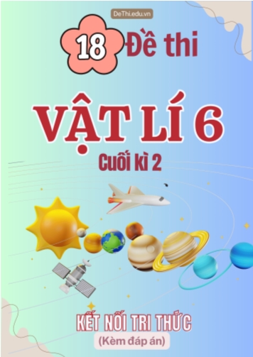 Tổng hợp 18 Đề thi Vật lí 6 cuối Kì 2 sách Kết Nối Tri Thức (Kèm đáp án)